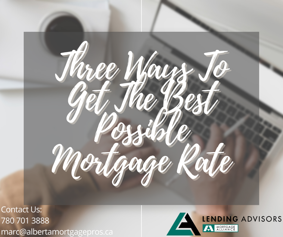 Three Ways To Get The Best Possible Mortgage Rate
